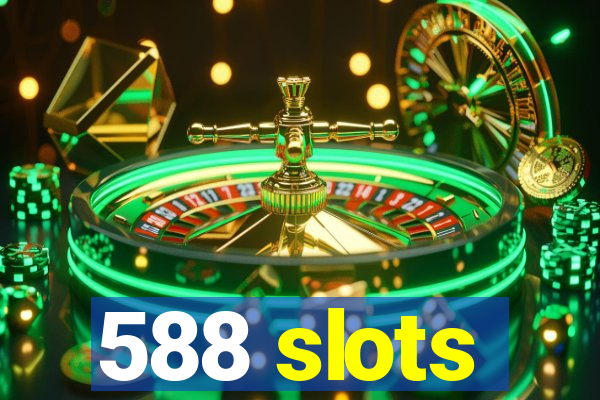 588 slots