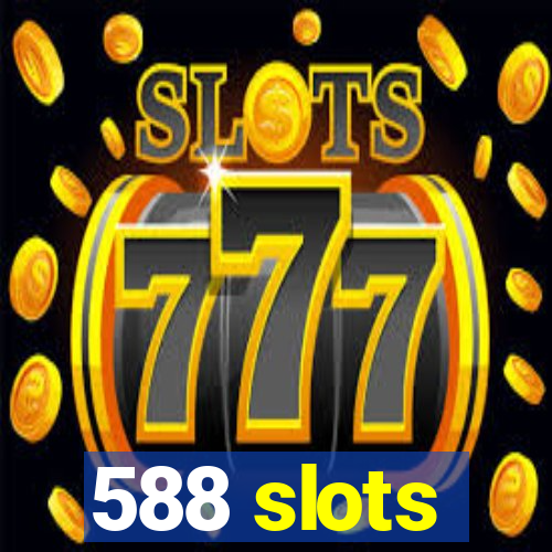 588 slots