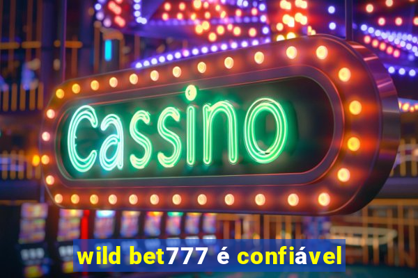 wild bet777 é confiável