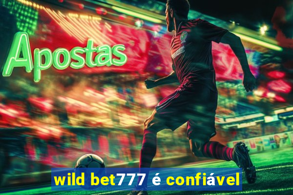 wild bet777 é confiável