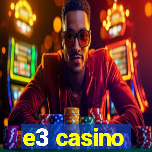 e3 casino