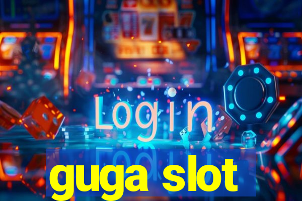 guga slot