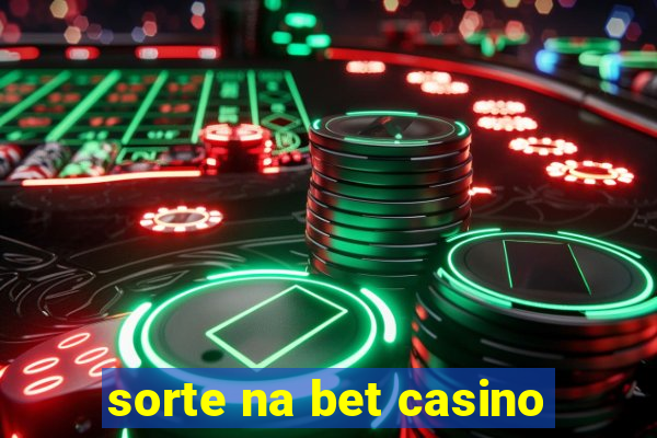 sorte na bet casino