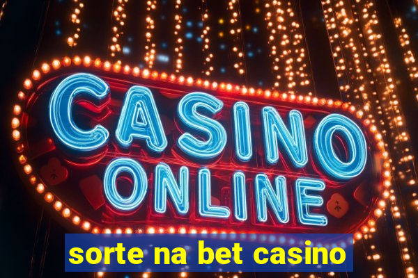 sorte na bet casino