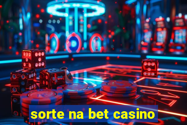 sorte na bet casino