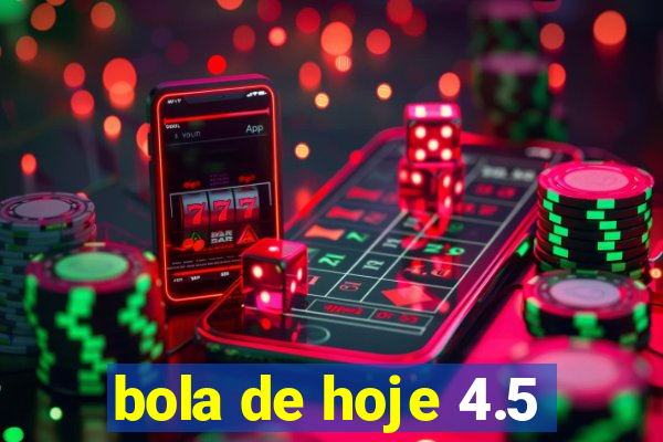 bola de hoje 4.5