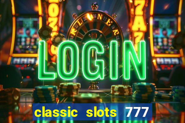 classic slots 777 paga mesmo