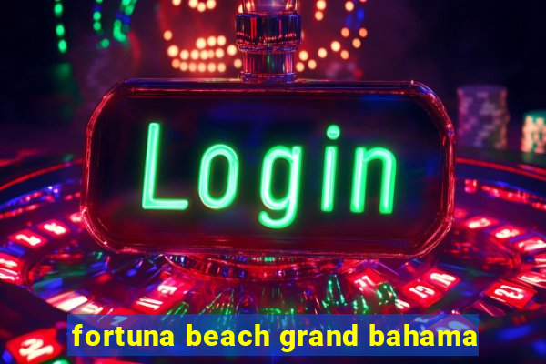 fortuna beach grand bahama