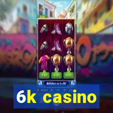 6k casino