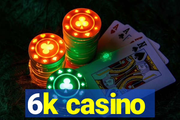 6k casino