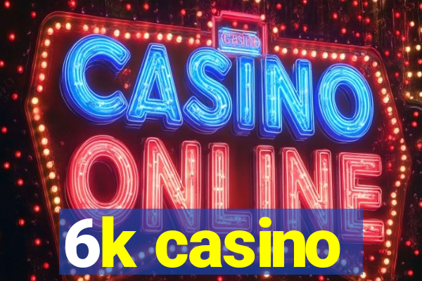 6k casino