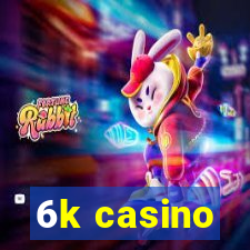 6k casino