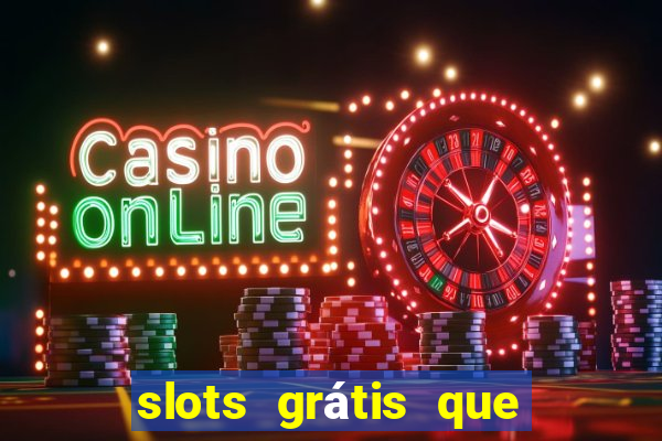 slots grátis que pagam dinheiro de verdade