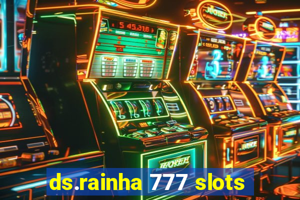 ds.rainha 777 slots