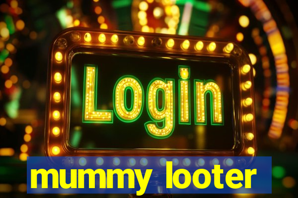 mummy looter