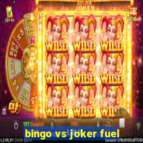 bingo vs joker fuel