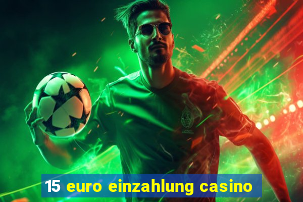 15 euro einzahlung casino