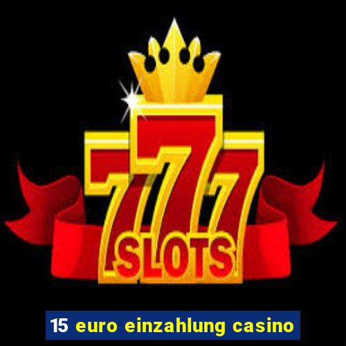 15 euro einzahlung casino