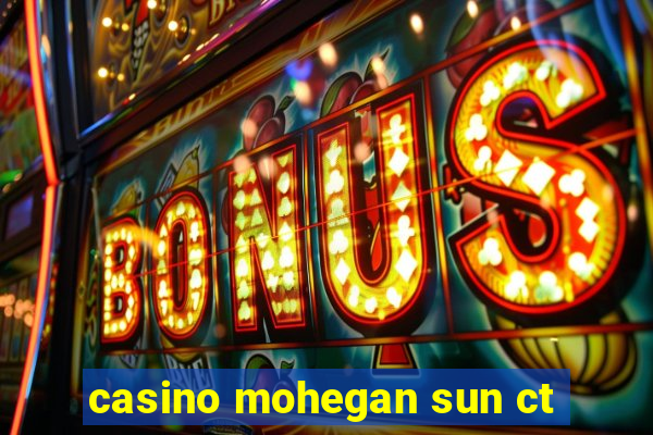 casino mohegan sun ct