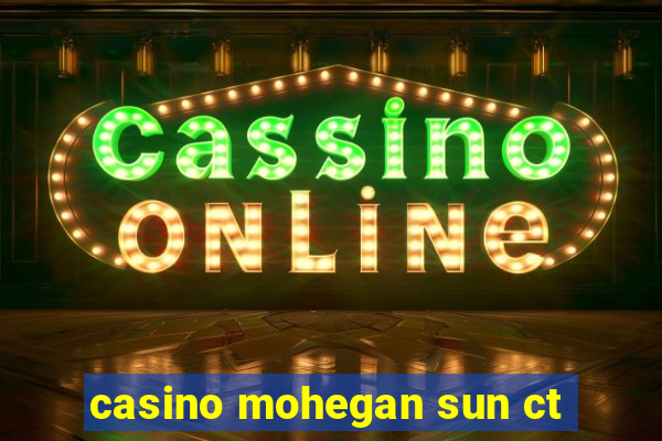 casino mohegan sun ct