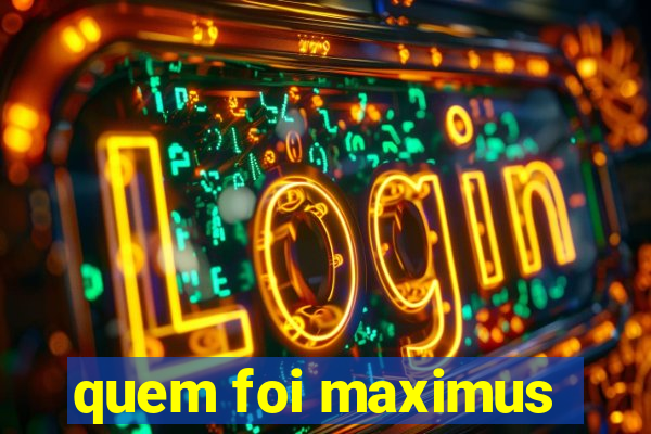 quem foi maximus