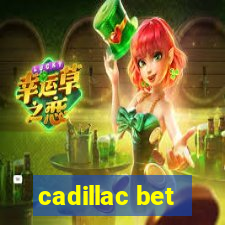 cadillac bet