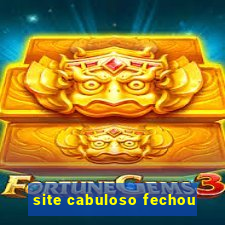 site cabuloso fechou