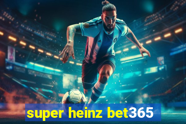 super heinz bet365