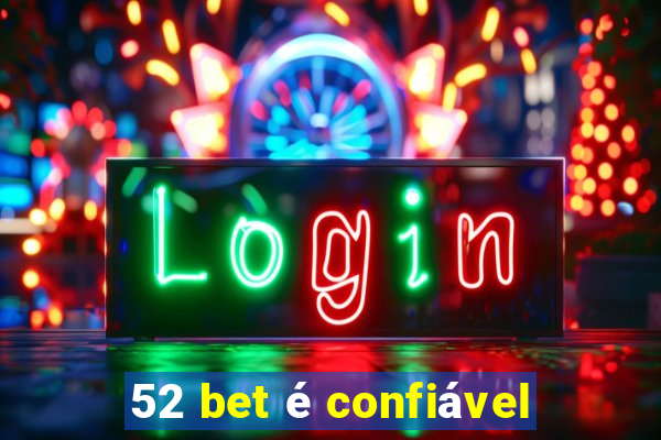 52 bet é confiável