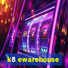 k8 ewarehouse