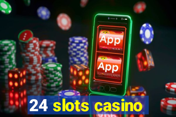 24 slots casino