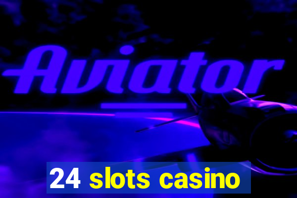 24 slots casino