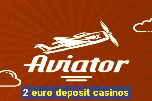 2 euro deposit casinos