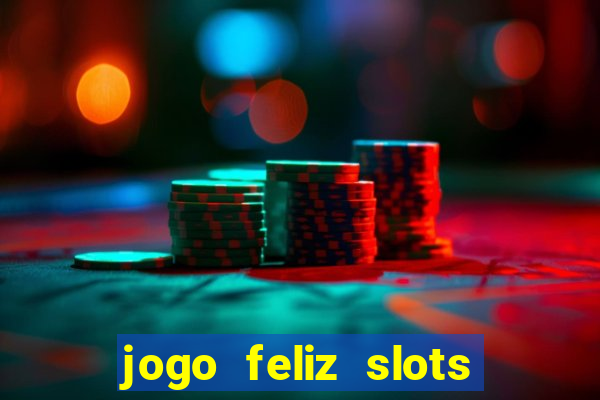 jogo feliz slots mega vegas paga mesmo