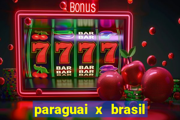 paraguai x brasil ao vivo