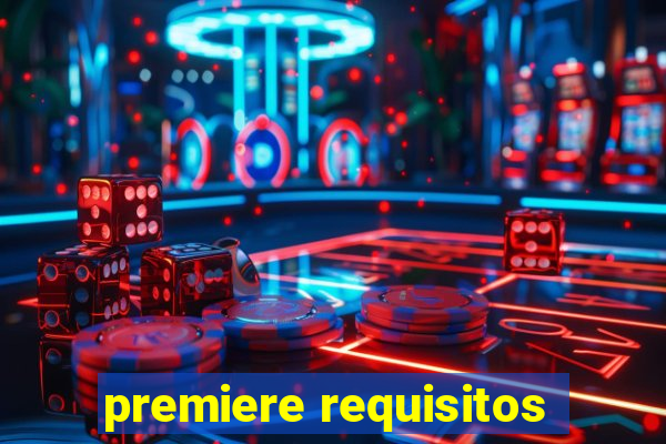 premiere requisitos