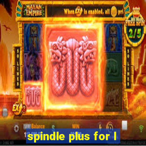 spindle plus for l