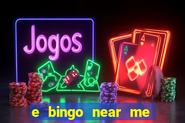 e bingo near me open now