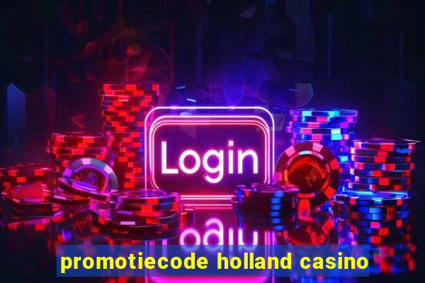 promotiecode holland casino