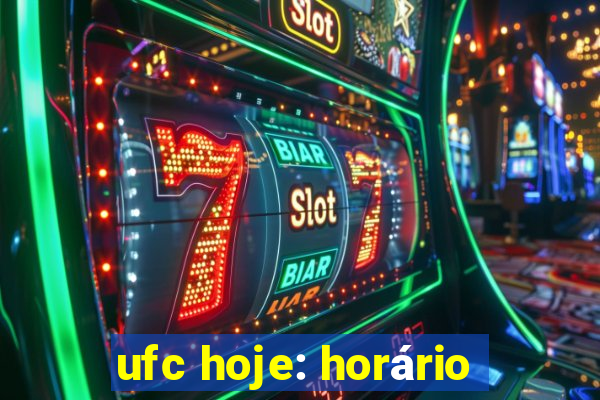 ufc hoje: horário