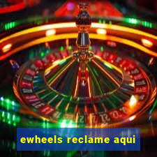 ewheels reclame aqui