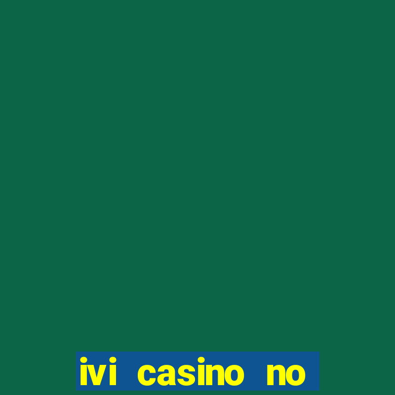 ivi casino no deposit bonus codes