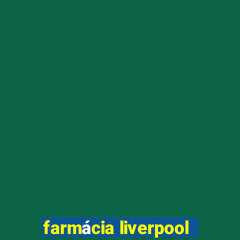 farmácia liverpool