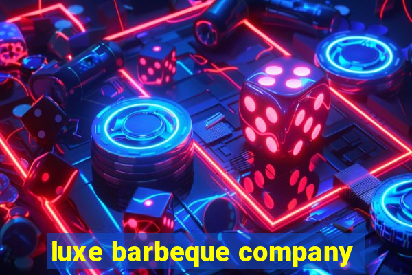 luxe barbeque company