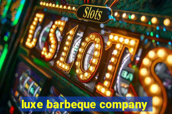 luxe barbeque company