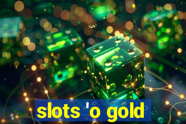 slots 'o gold