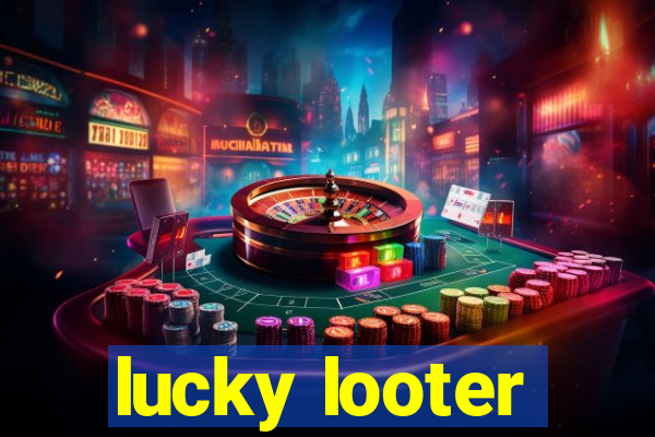 lucky looter