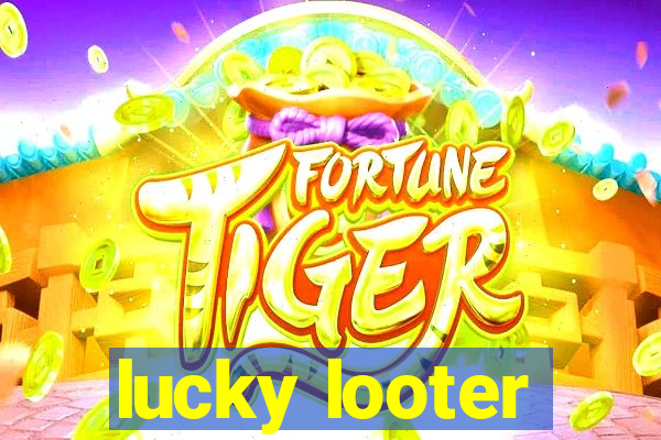 lucky looter