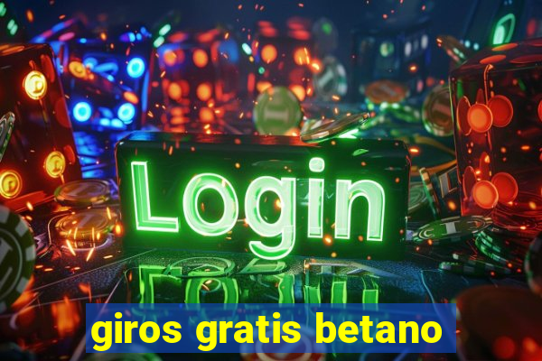 giros gratis betano