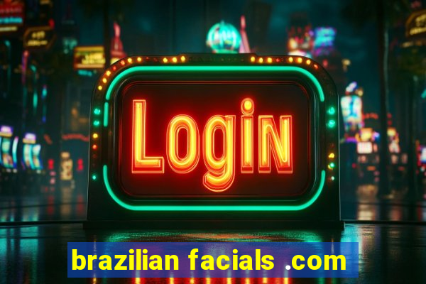 brazilian facials .com